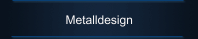 Metalldesign